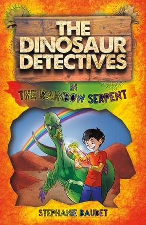 The Dinosaur Detectives in the Rainbow Serpent de Stephanie Baudet