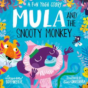 Mula and the Snooty Monkey: A Fun Yoga Story de Lauren Hoffmeier