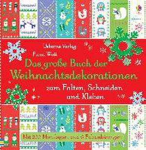 Das große Buch der Weihnachtsdekorationen zum Falten, Schneiden und Kleben de Fiona Watt