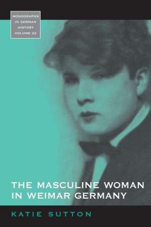 The Masculine Woman in Weimar Germany de Katie Sutton