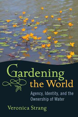 Gardening the World de Veronica Strang