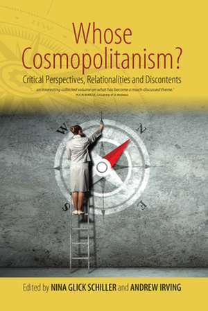 Whose Cosmopolitanism?: Critical Perspectives, Relationalities and Discontents de Nina Glick Schiller