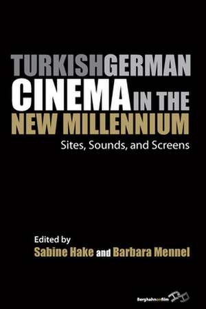 Turkish German Cinema in the New Millennium de Sabine Hake