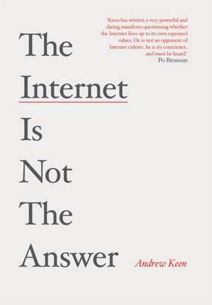 Keen, A: The Internet is Not the Answer de Andrew Keen