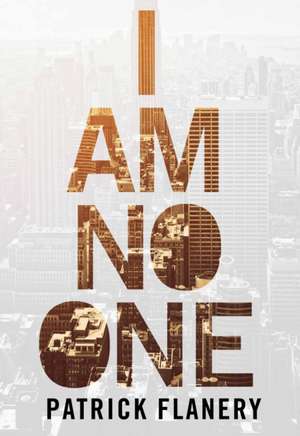 I Am No One de Patrick (Author) Flanery