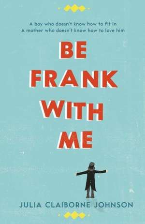 Be Frank with Me de Julia Claiborne Johnson