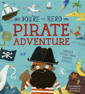 You're the Hero: Pirate Adventure de Lily Murray