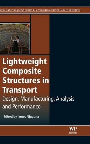 Lightweight Composite Structures in Transport: Design, Manufacturing, Analysis and Performance de James Njuguna