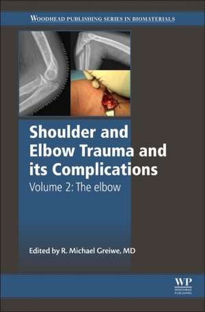 Shoulder and Elbow Trauma and its Complications: Volume 2: The Elbow de Michael Greiwe