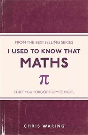 I Used to Know That: Maths de Chris Waring