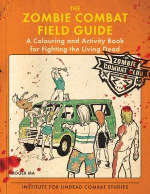 The Zombie Combat Field Guide de Roger Ma