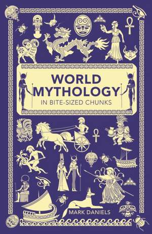 World Mythology in Bite-Sized Chunks de Mark Daniels