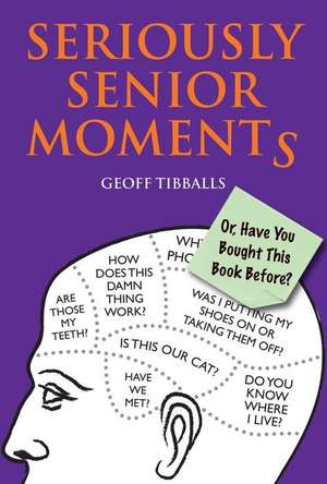 Seriously Senior Moments de Geoff Tibballs