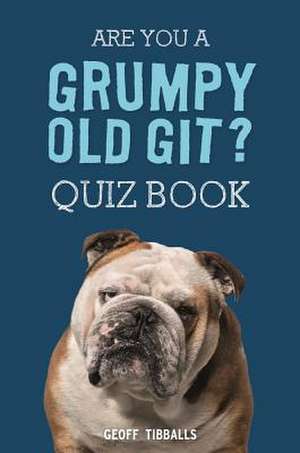 Are You a Grumpy Old Git? Quiz Book de Geoff Tibballs