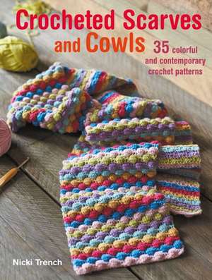 Crocheted Scarves and Cowls: 35 Colorful and Contemporary Crochet Patterns de Nicki Trench