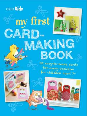 My First Card-Making Book: 35 easy-to-make cards for every occasion for children aged 7+ de CICO Kidz