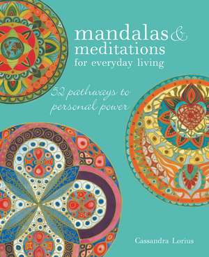 Mandalas & Meditations for Everyday Living: 52 pathways to mindfulness de Cassandra Lorius