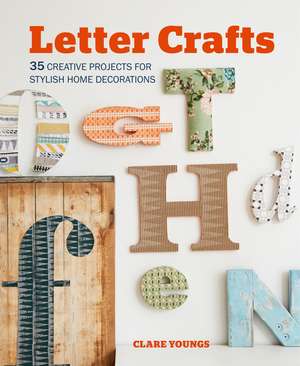 Letter Crafts: 35 creative projects for stylish home decorations de Clare Youngs