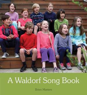 A Waldorf Song Book: A Path Towards Living Attentively de Brien Masters