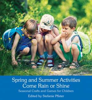 Spring and Summer Activities Come Rain or Shine de Stefanie Pfister