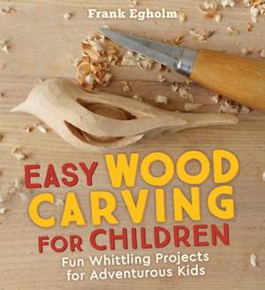 Easy Wood Carving for Children de Frank Egholm