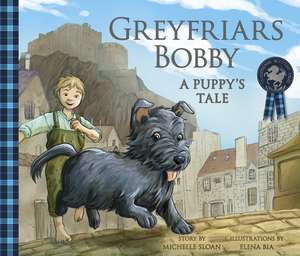 Greyfriars Bobby: A Puppy's Tale de Michelle Sloan