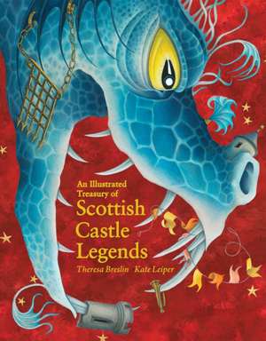 Cartea An Illustrated Treasury of Scottish Castle Legends de Theresa Breslin