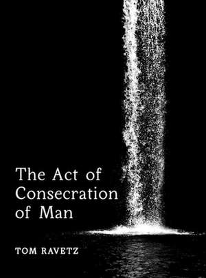 The Act of Consecration of Man de Tom Ravetz