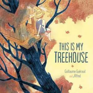 This Is My Treehouse de Guillaume Gueraud