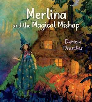 Merlina and the Magical Mishap de Daniela Drescher