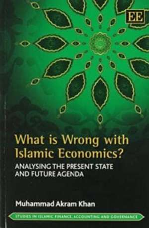 What is Wrong with Islamic Economics? – Analysing the Present State and Future Agenda de Muhammad Akram Khan