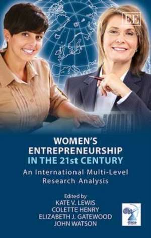 Women′s Entrepreneurship in the 21st Century – An International Multi–Level Research Analysis de Kate Lewis