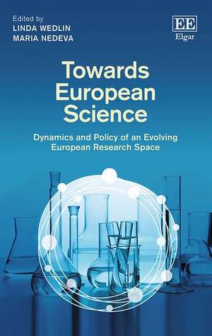 Towards European Science – Dynamics and Policy of an Evolving European Research Space de Linda Wedlin