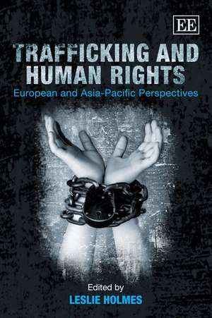 Trafficking and Human Rights – European and Asia–Pacific Perspectives de Leslie Holmes