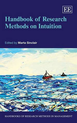 Handbook of Research Methods on Intuition de Marta Sinclair