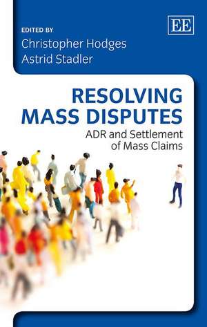 Resolving Mass Disputes – ADR and Settlement of Mass Claims de Christopher Hodges