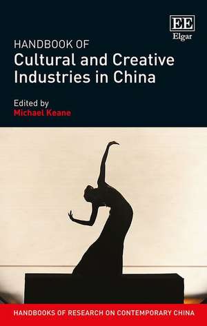 Handbook of Cultural and Creative Industries in China de Michael Keane