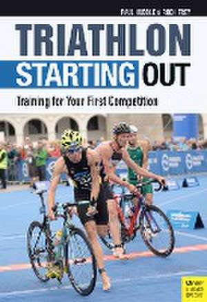 Triathlon: Starting Out: Training for Your First Competition de Paul Huddle