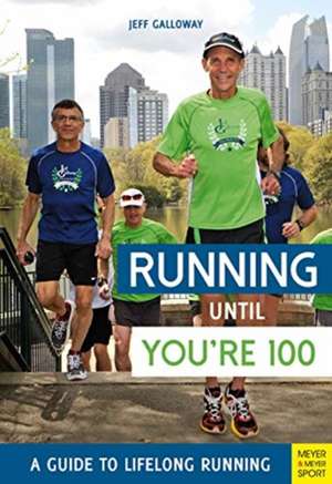 Running Until You're 100 de Jeff Galloway