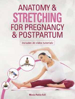 Anatomy & Stretching for Pregnancy & Postpartum de Mieria Patino Coll