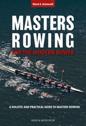Masters Rowing for the Modern Rower de Manu G. Aramendi