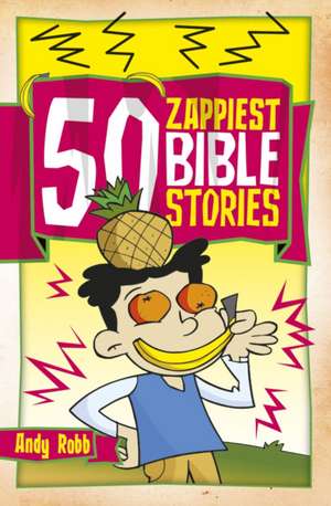 50 Zappiest Bible Stories de Andy Robb