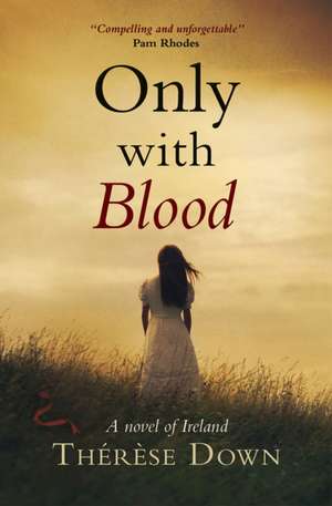 Only with Blood – A novel of Ireland de Thérèse Down