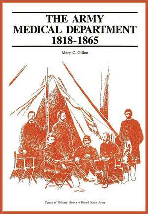 The Army Medical Department, 1818-1865 de Mary C. Gillet