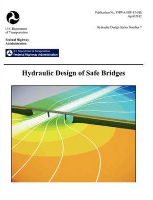 Hydraulic Design of Safe Bridges. Hydraulic Design Series Number 7. Fhwa-Hif-12-018. de Federal Highway Administration