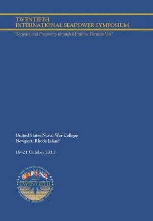 Twentieth International Seapower Symposium Security and Prosperity Through Maritime Partnerships. Report of the Proceedings, 18-21 October 2011: A Study of Leadership in Irregular Conflict de Naval War College