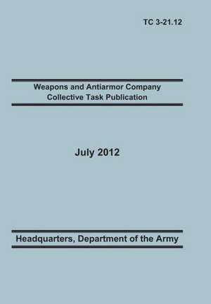 Weapons and Antiarmor Company Collective Task Publication de Training Doctrine and Command