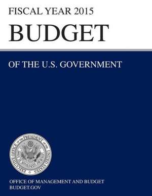 Budget of the U.S. Government Fiscal Year 2015 (Budget of the United States Government) de Office of Management and Budget