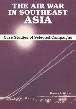 The Air War in Southeast Asia de Herman L. Glister