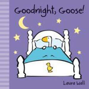 Goodnight, Goose de Laura Wall